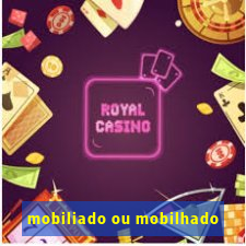 mobiliado ou mobilhado